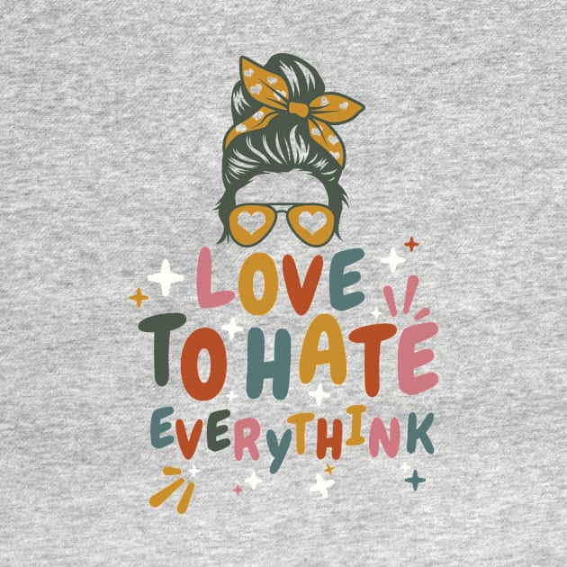 Love to hate everything by Arthifa